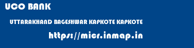 UCO BANK  UTTARAKHAND BAGESHWAR KAPKOTE KAPKOTE  micr code